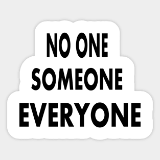 No one Someone Everyone Sticker